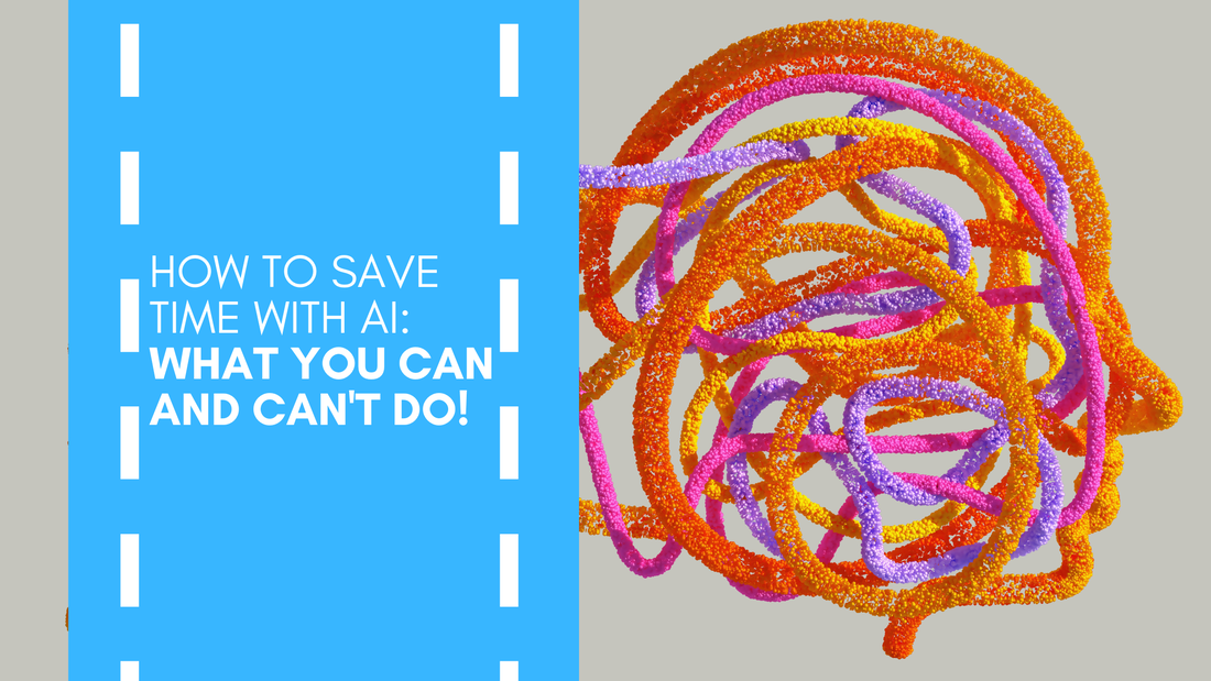How to Save Time with AI: What You CAN and CAN'T Do!