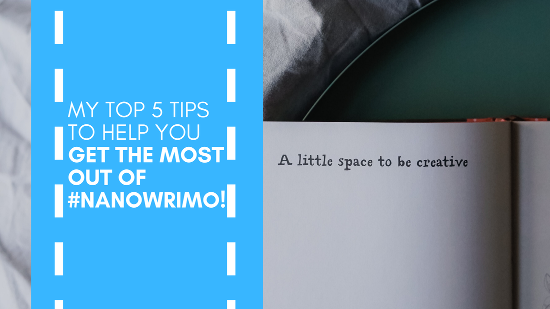 My Top 5 Tips to Help You Get the Most Out of #NaNoWriMo!